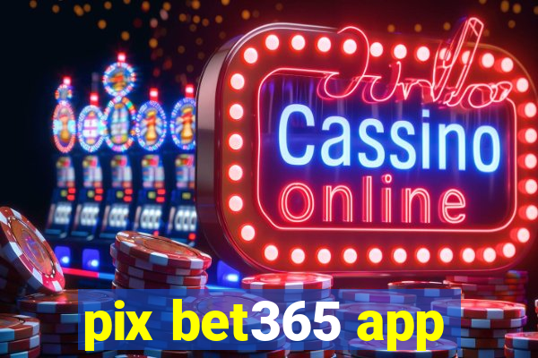 pix bet365 app